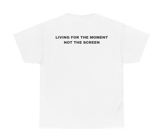 LIVING FOR THE MOMENT NOT THE SCREEN TEE